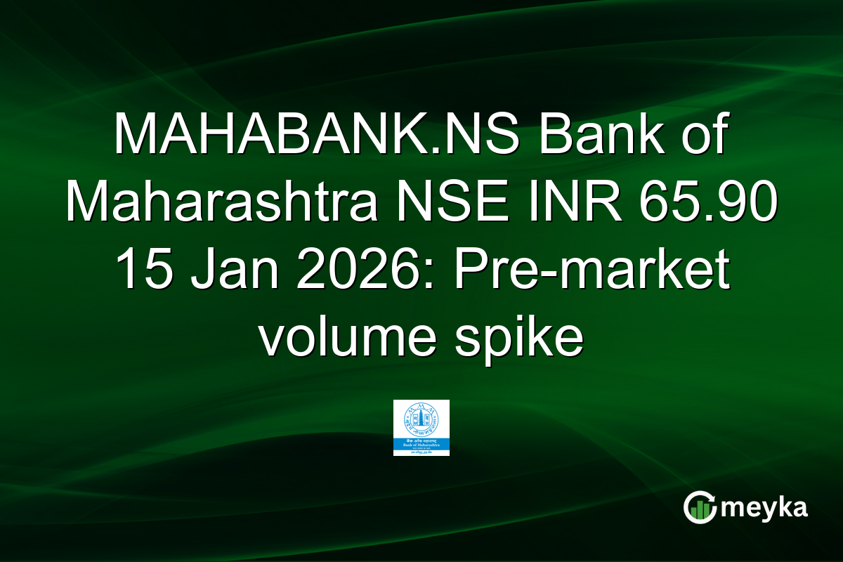 MAHABANK.NS Bank of Maharashtra NSE INR 65.90 15 Jan 2026: Pre-market volume spike