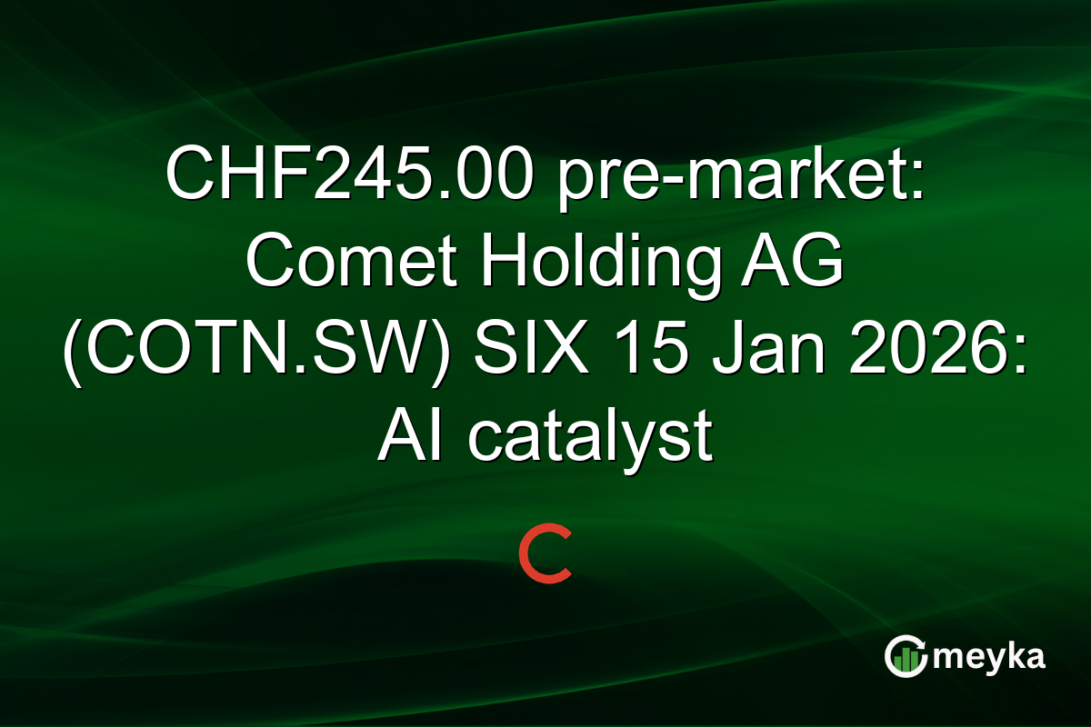 CHF245.00 pre-market: Comet Holding AG (COTN.SW) SIX 15 Jan 2026: AI catalyst