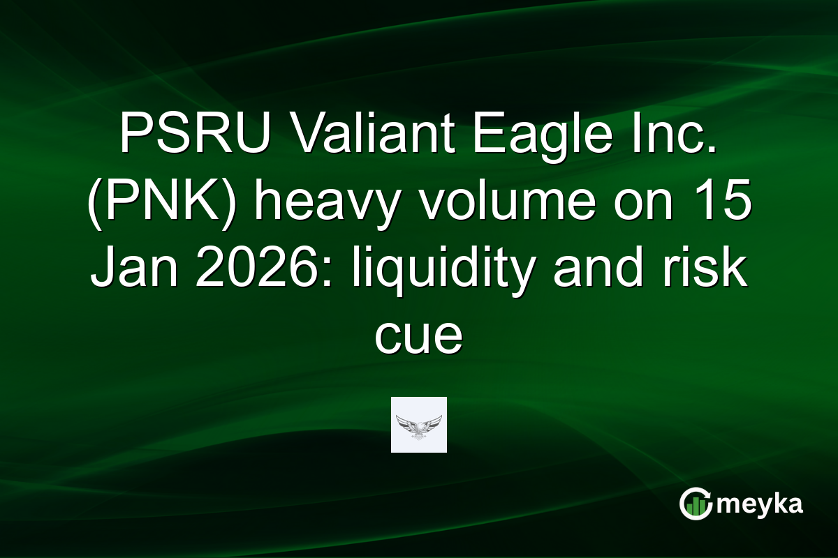 PSRU Valiant Eagle Inc. (PNK) heavy volume on 15 Jan 2026: liquidity and risk cue