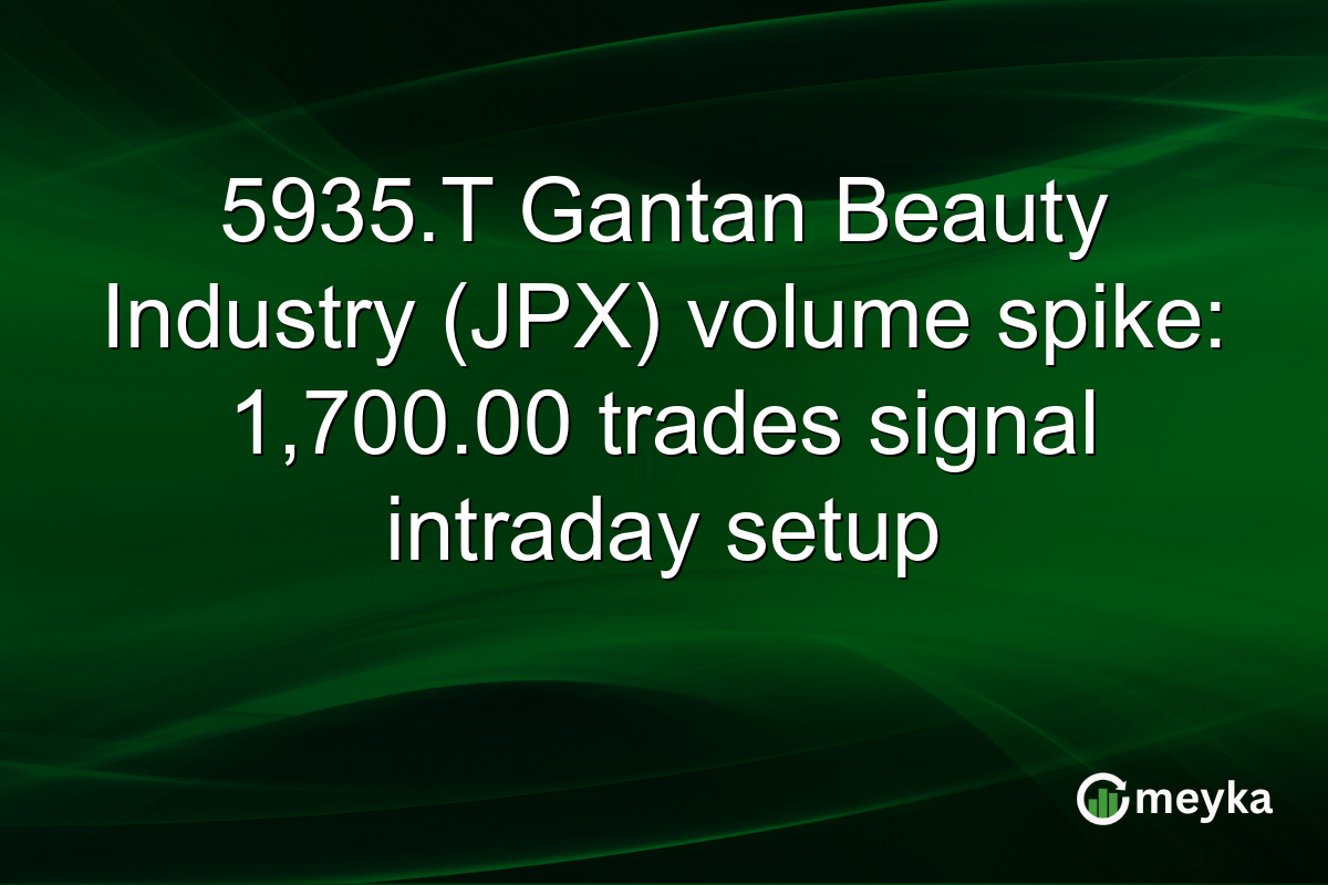 5935.T Gantan Beauty Industry (JPX) volume spike: 1,700.00 trades signal intraday setup