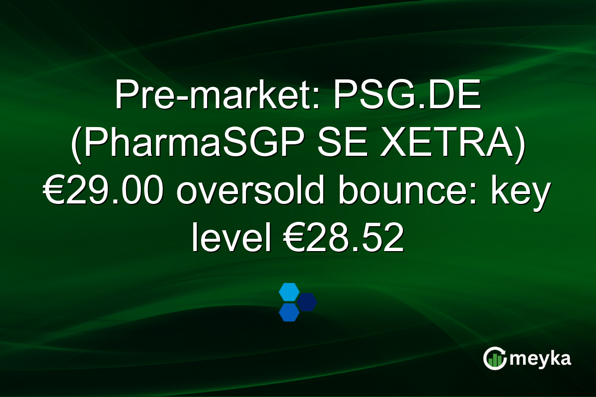Pre-market: PSG.DE (PharmaSGP SE XETRA) €29.00 oversold bounce: key level €28.52