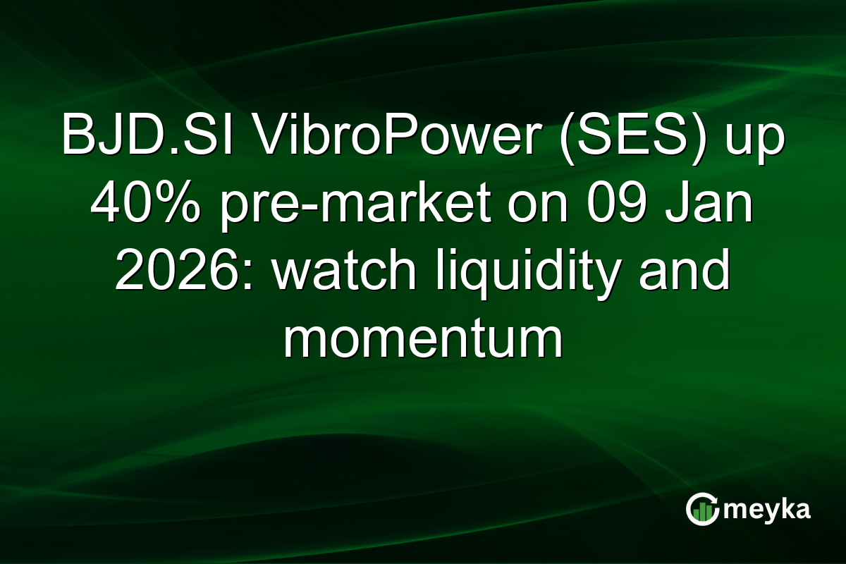 BJD.SI VibroPower (SES) up 40% pre-market on 09 Jan 2026: watch liquidity and momentum