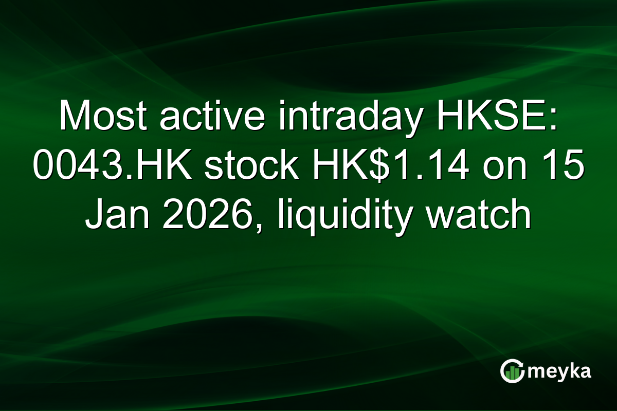 Most active intraday HKSE: 0043.HK stock HK$1.14 on 15 Jan 2026, liquidity watch