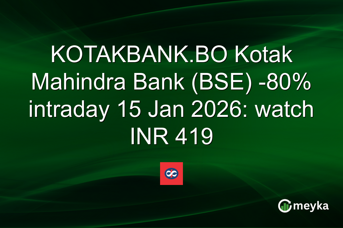 KOTAKBANK.BO Kotak Mahindra Bank (BSE) -80% intraday 15 Jan 2026: watch INR 419
