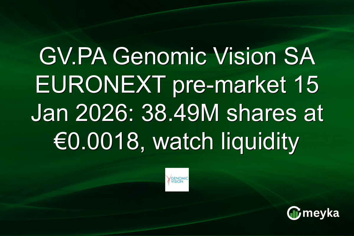GV.PA Genomic Vision SA EURONEXT pre-market 15 Jan 2026: 38.49M shares at €0.0018, watch liquidity