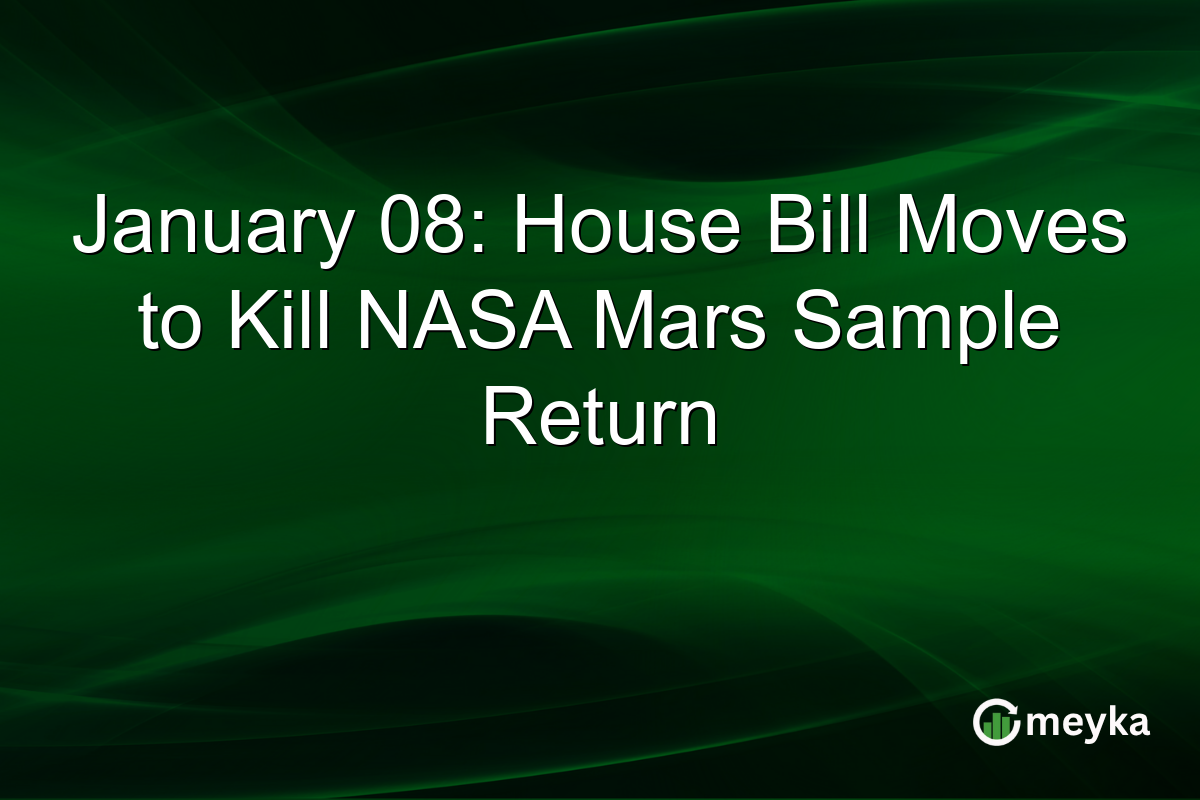 January 08: House Bill Moves to Kill NASA Mars Sample Return