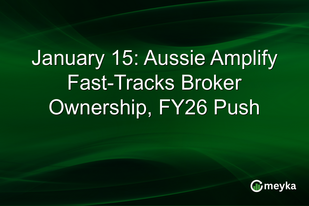 January 15: Aussie Amplify Fast-Tracks Broker Ownership, FY26 Push