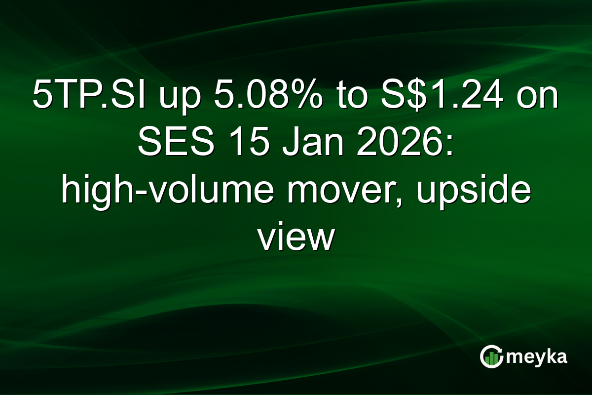 5TP.SI up 5.08% to S$1.24 on SES 15 Jan 2026: high-volume mover, upside view