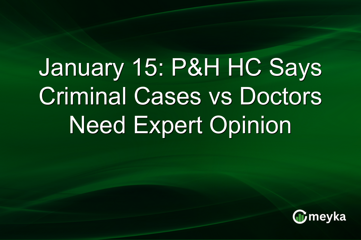 January 15: P&H HC Says Criminal Cases vs Doctors Need Expert Opinion