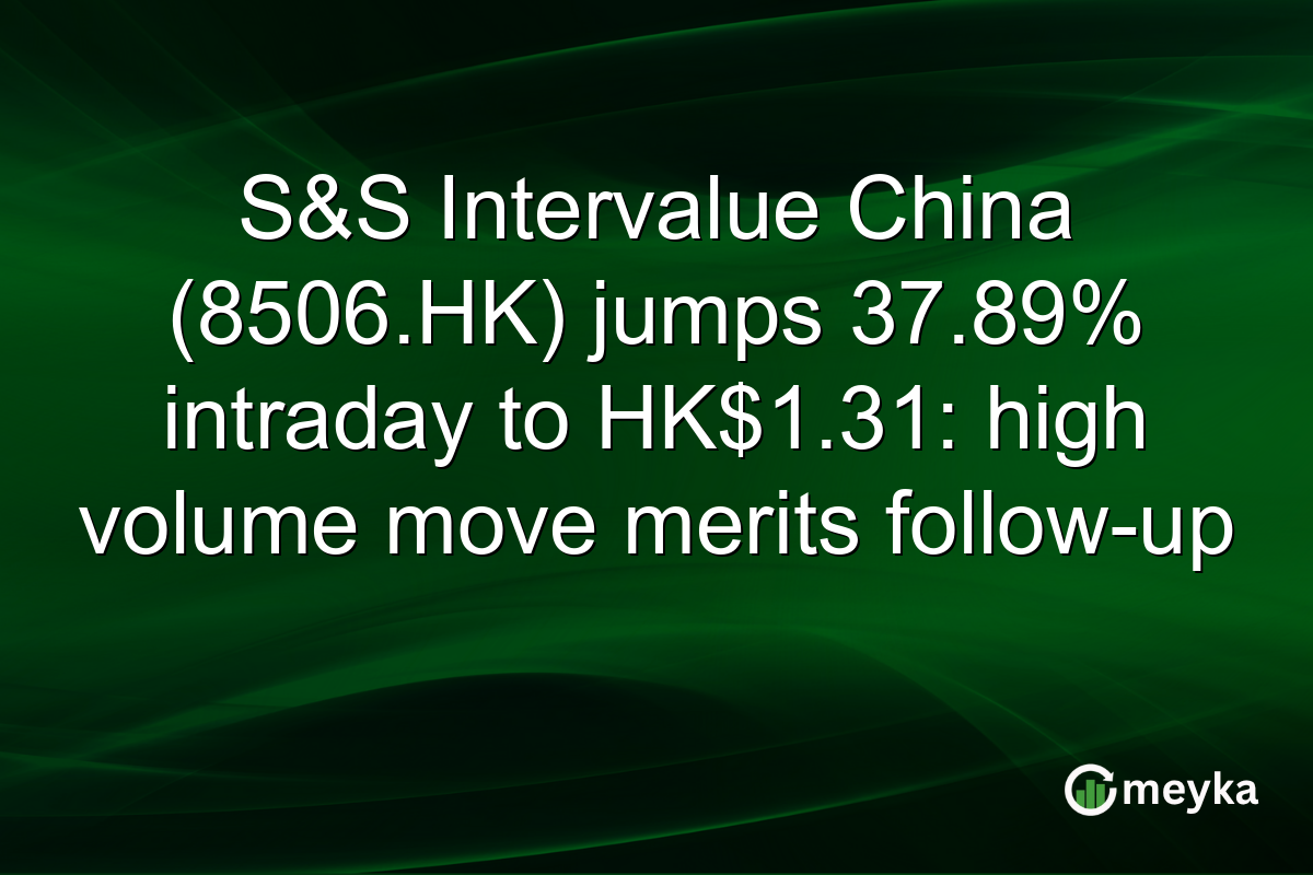 S&S Intervalue China (8506.HK) jumps 37.89% intraday to HK$1.31: high volume move merits follow-up
