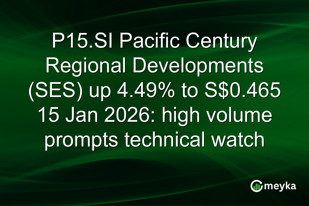 P15.SI Pacific Century Regional Developments (SES) up 4.49% to S$0.465 15 Jan 2026: high volume prompts technical watch