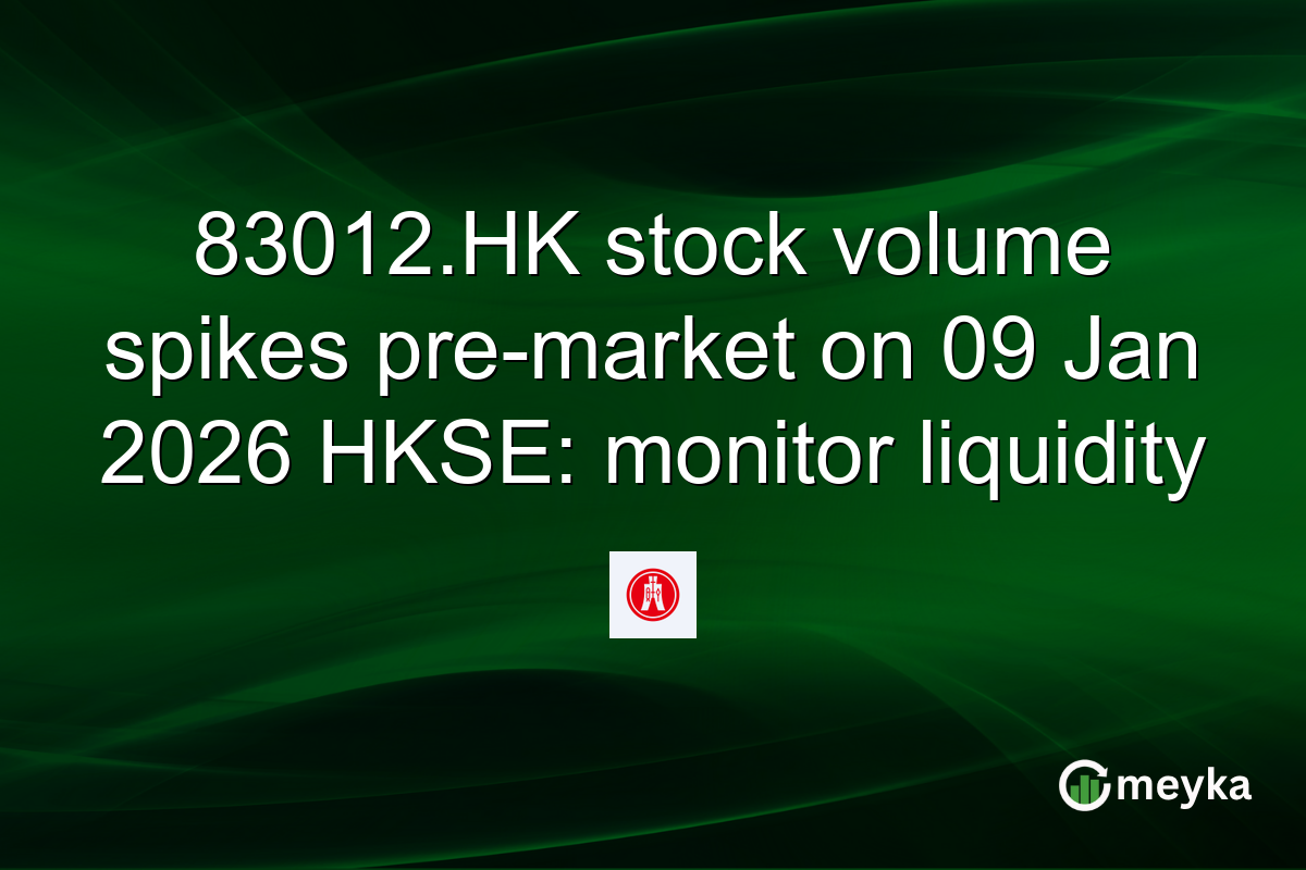 83012.HK stock volume spikes pre-market on 09 Jan 2026 HKSE: monitor liquidity