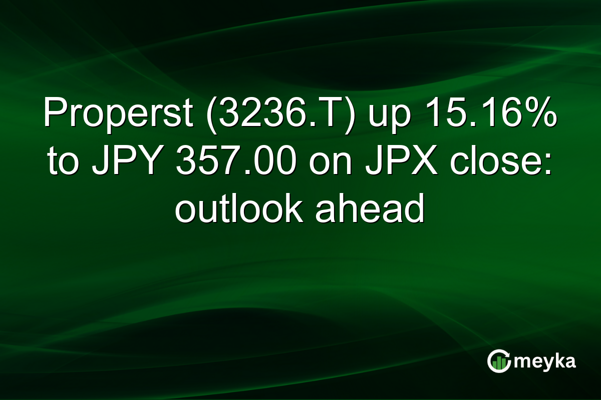 Properst (3236.T) up 15.16% to JPY 357.00 on JPX close: outlook ahead