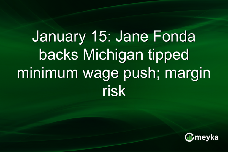 January 15: Jane Fonda backs Michigan tipped minimum wage push; margin risk