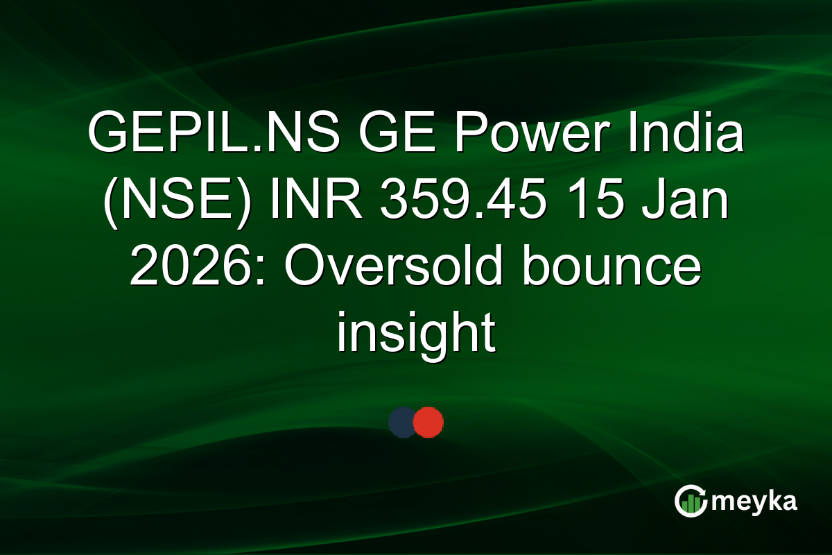 GEPIL.NS GE Power India (NSE) INR 359.45 15 Jan 2026: Oversold bounce insight