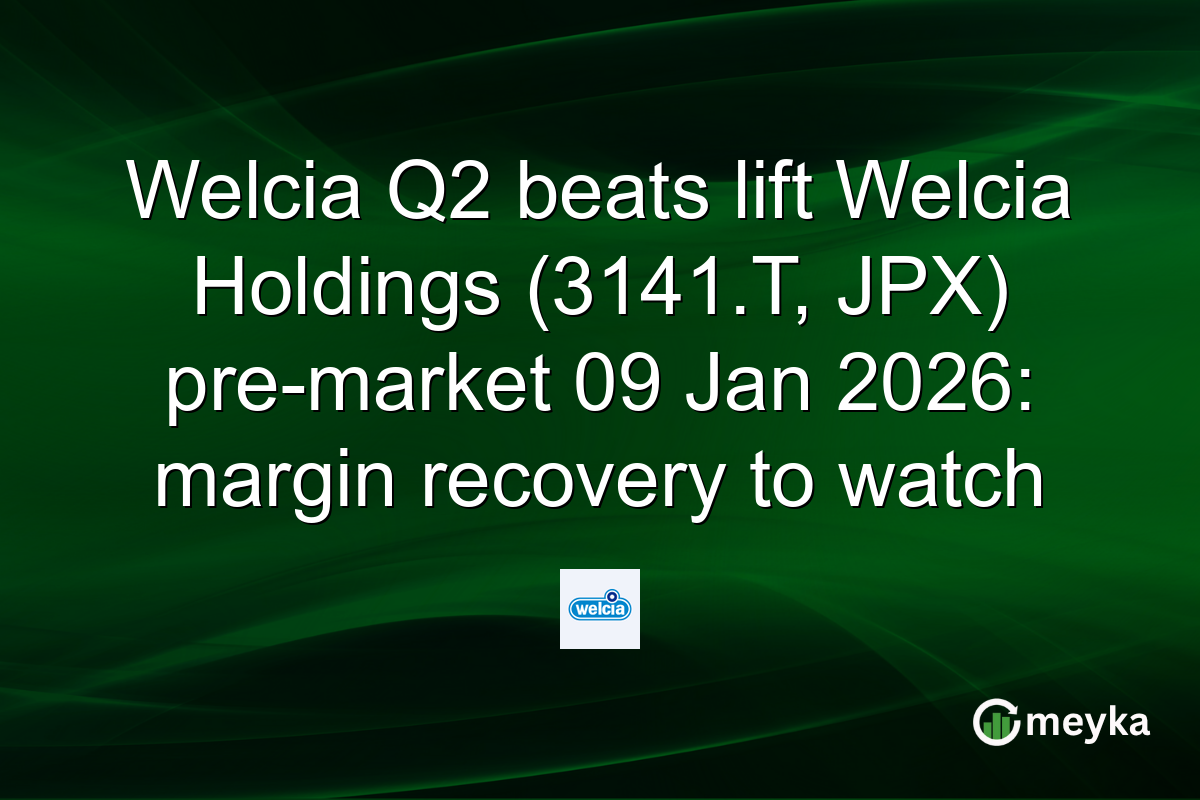 Welcia Q2 beats lift Welcia Holdings (3141.T, JPX) pre-market 09 Jan 2026: margin recovery to watch