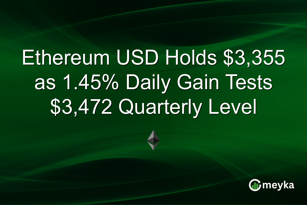 Ethereum USD Holds $3,355 as 1.45% Daily Gain Tests $3,472 Quarterly Level