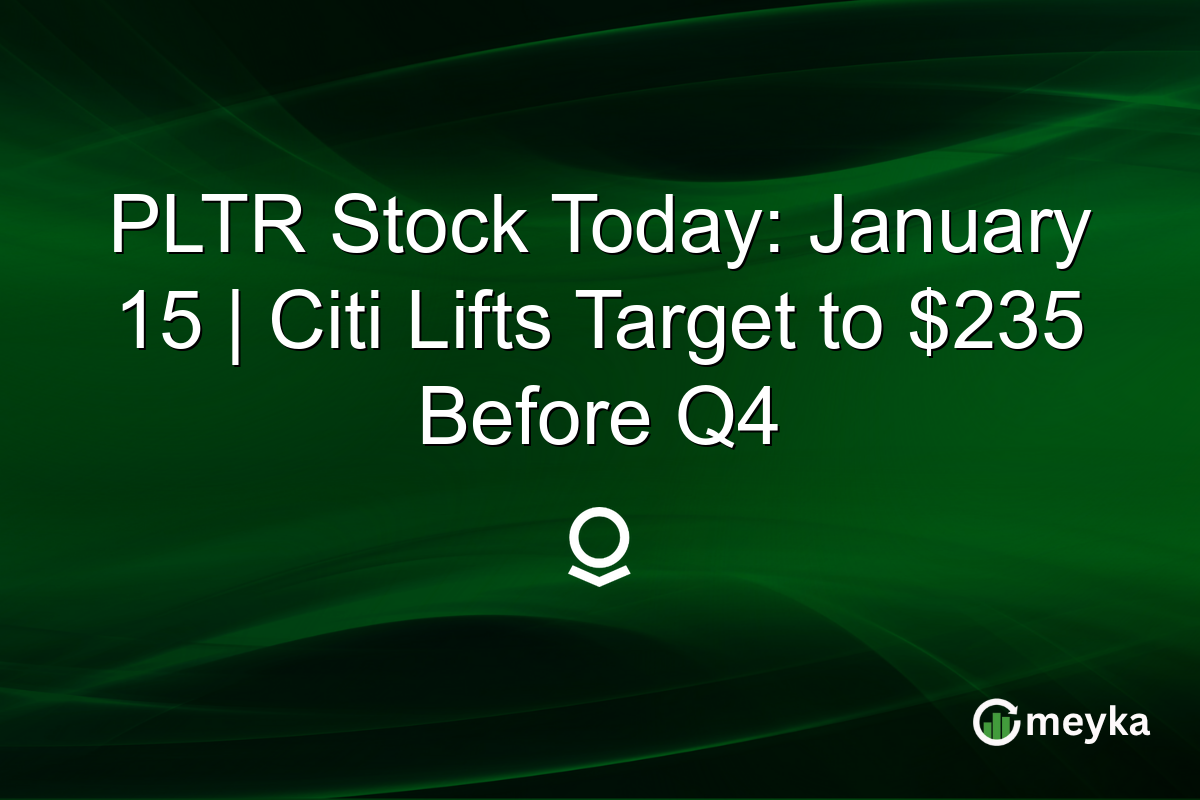 PLTR Stock Today: January 15 | Citi Lifts Target to $235 Before Q4