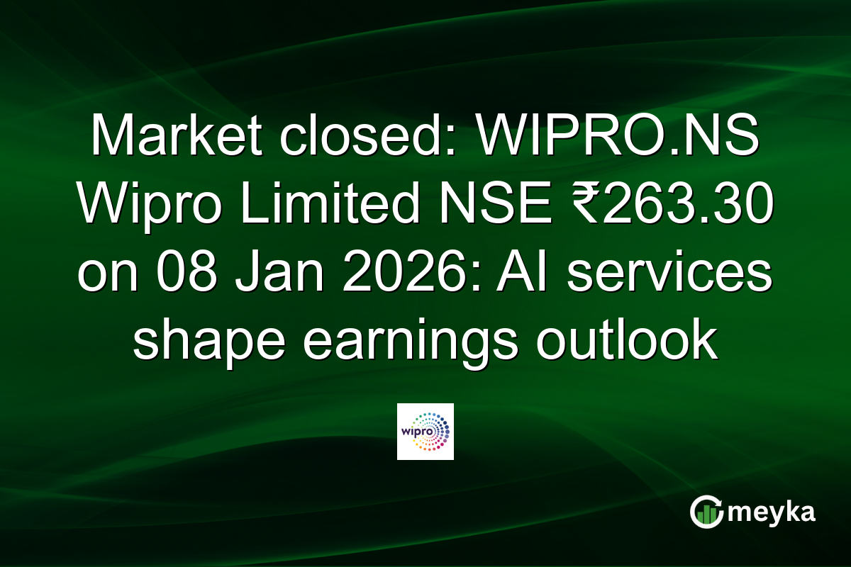 Market closed: WIPRO.NS Wipro Limited NSE ₹263.30 on 08 Jan 2026: AI services shape earnings outlook
