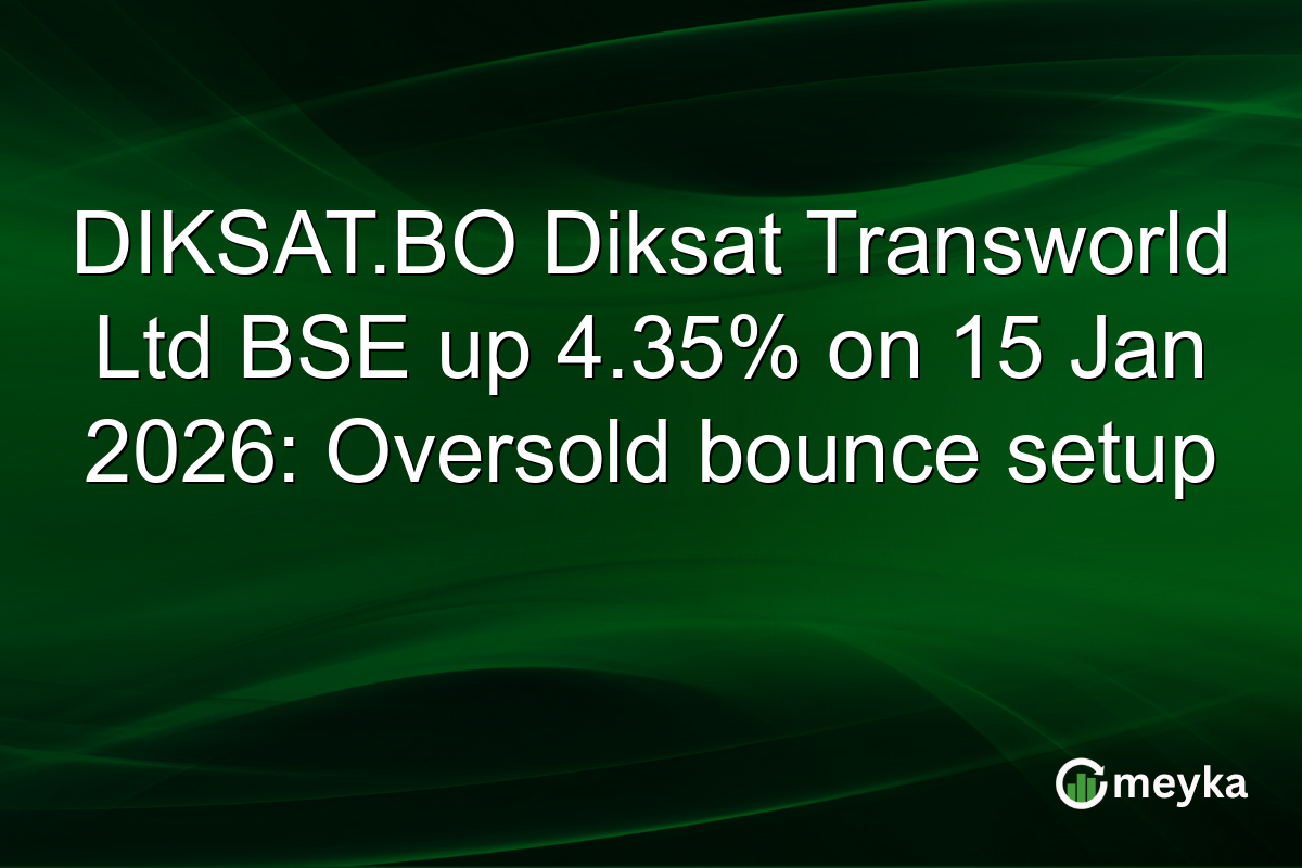 DIKSAT.BO Diksat Transworld Ltd BSE up 4.35% on 15 Jan 2026: Oversold bounce setup
