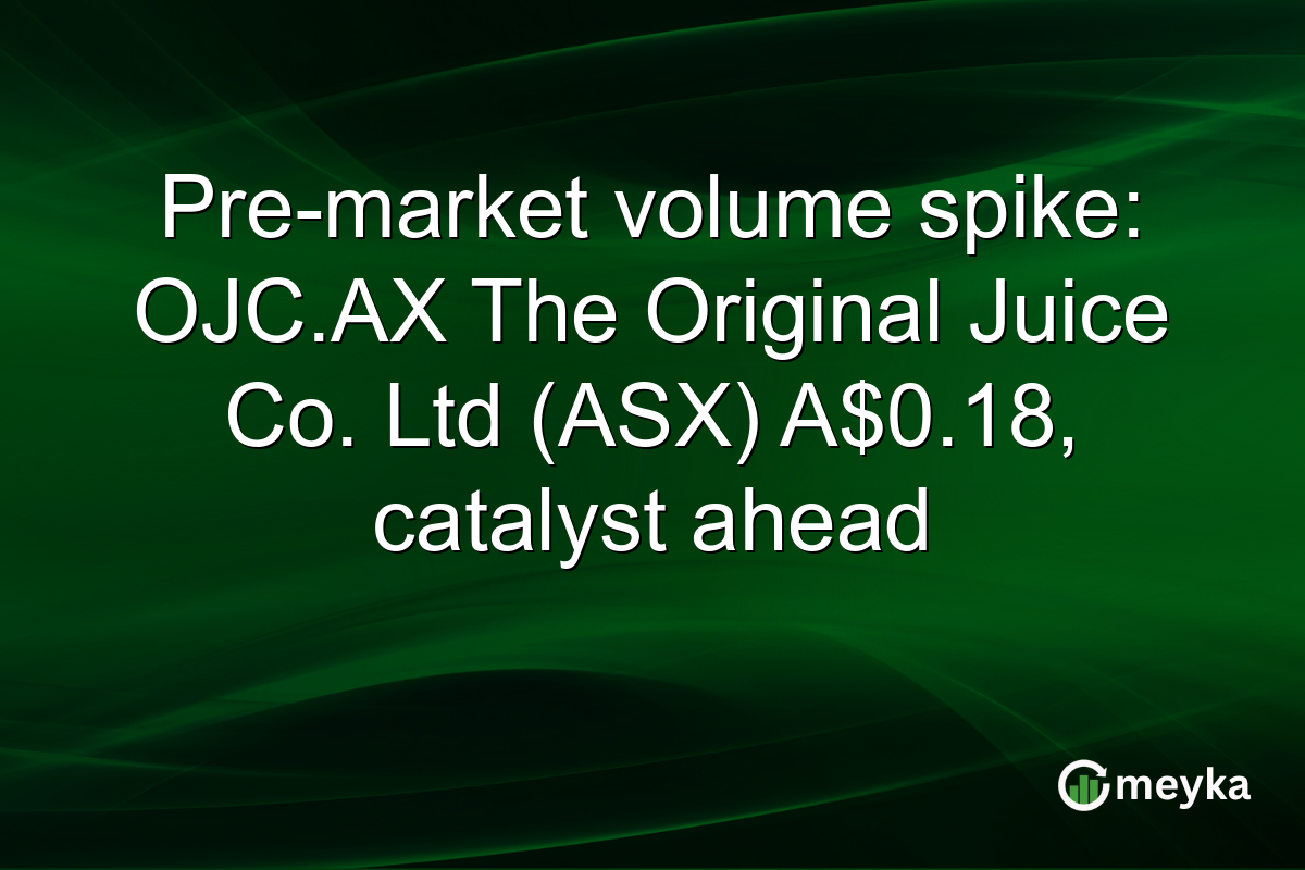 Pre-market volume spike: OJC.AX The Original Juice Co. Ltd (ASX) A$0.18, catalyst ahead