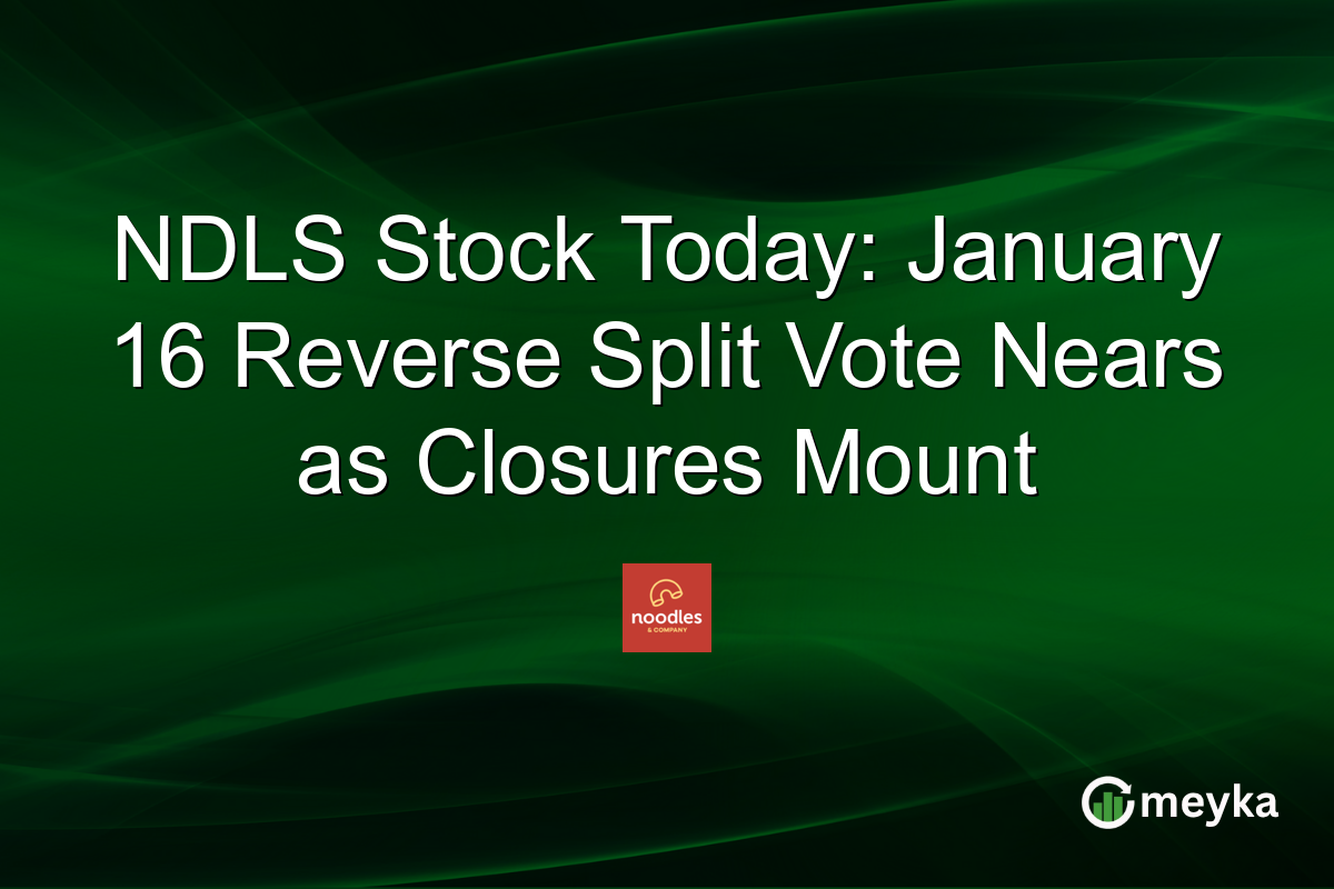 NDLS Stock Today: January 16 Reverse Split Vote Nears as Closures Mount