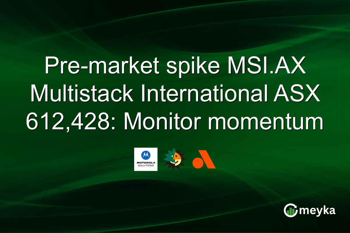 Pre-market spike MSI.AX Multistack International ASX 612,428: Monitor momentum