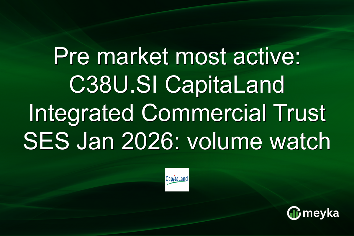 Pre market most active: C38U.SI CapitaLand Integrated Commercial Trust SES Jan 2026: volume watch
