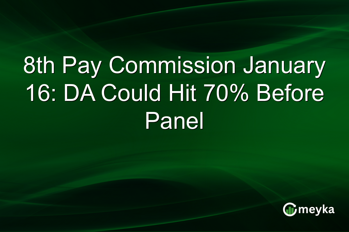 8th Pay Commission January 16: DA Could Hit 70% Before Panel