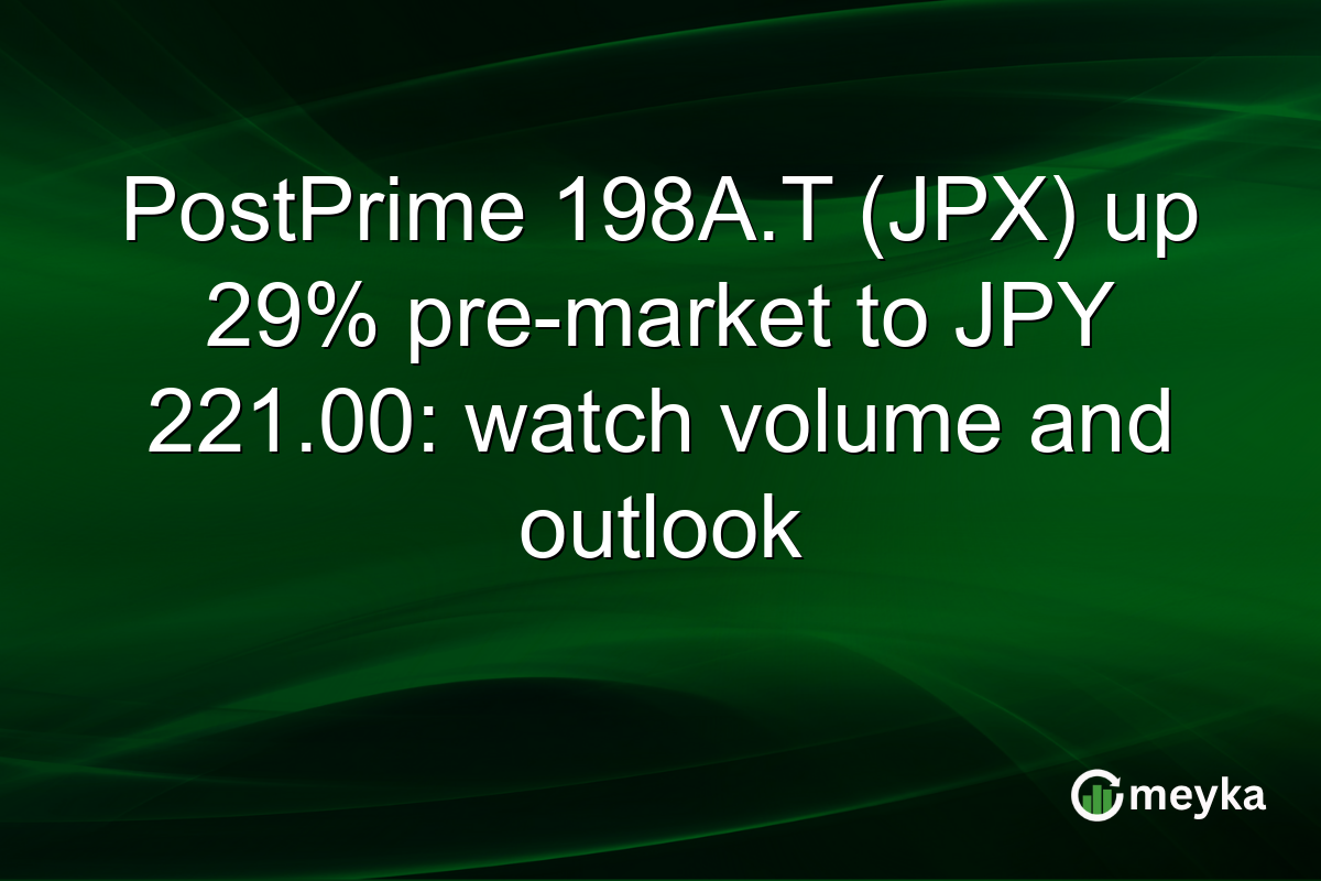 PostPrime 198A.T (JPX) up 29% pre-market to JPY 221.00: watch volume and outlook