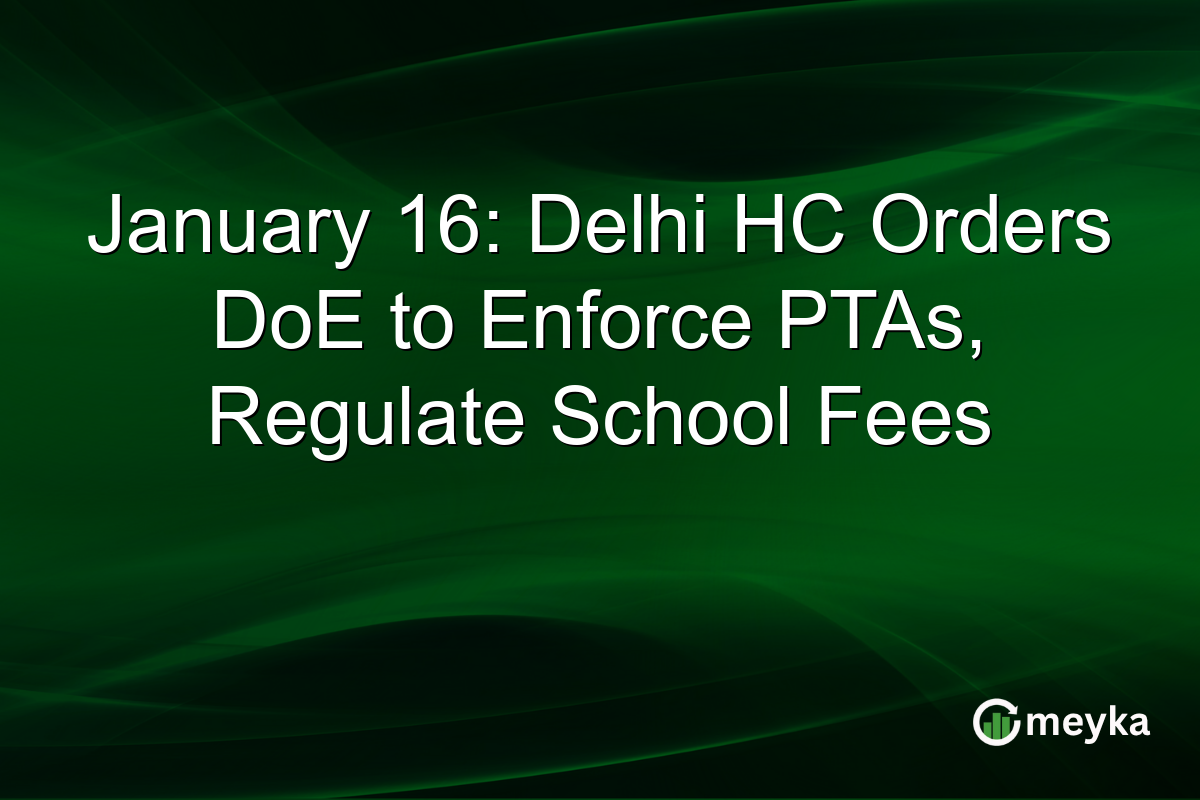 January 16: Delhi HC Orders DoE to Enforce PTAs, Regulate School Fees