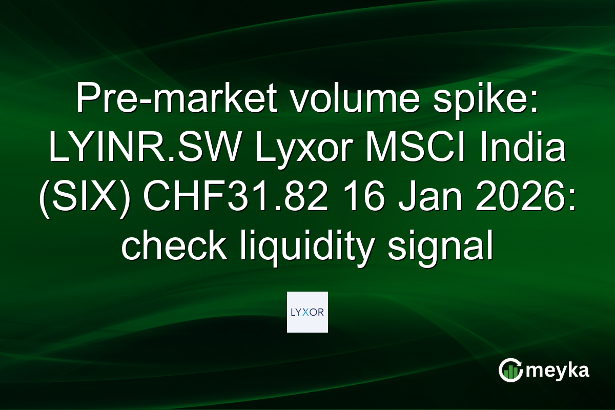 Pre-market volume spike: LYINR.SW Lyxor MSCI India (SIX) CHF31.82 16 Jan 2026: check liquidity signal