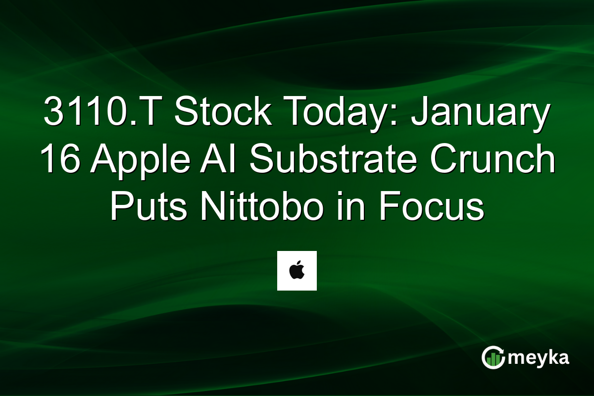 3110.T Stock Today: January 16 Apple AI Substrate Crunch Puts Nittobo in Focus