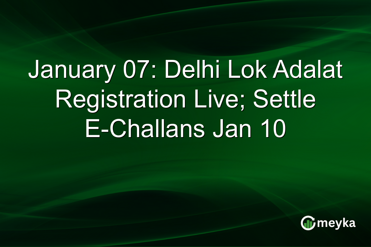 January 07: Delhi Lok Adalat Registration Live; Settle E-Challans Jan 10