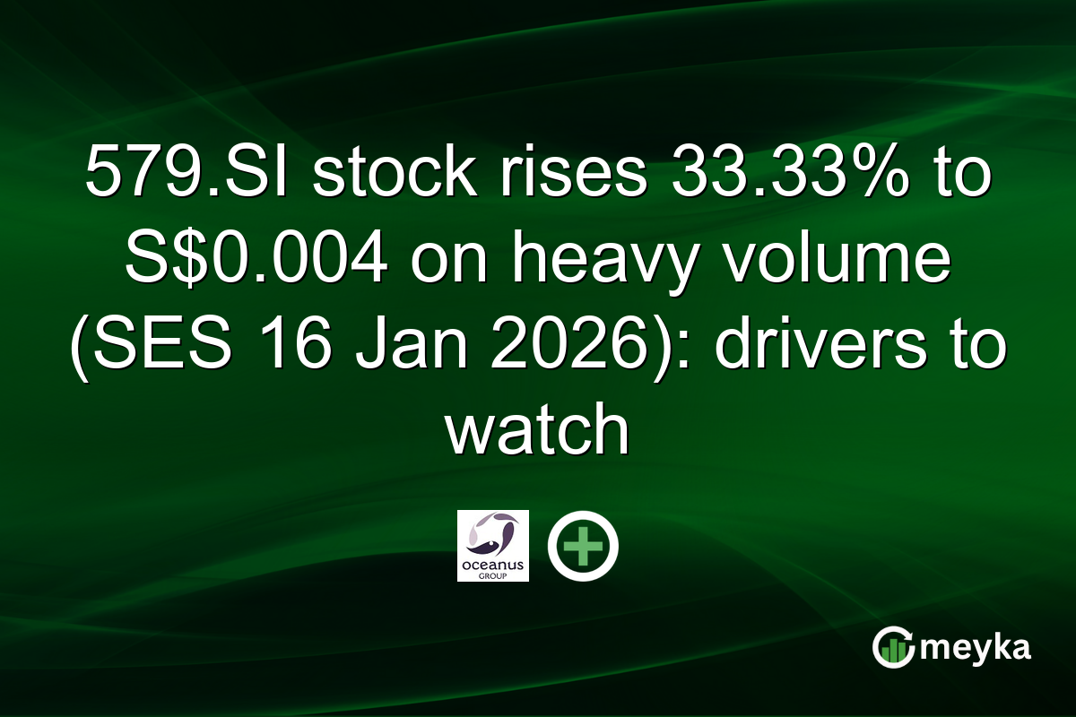 579.SI stock rises 33.33% to S$0.004 on heavy volume (SES 16 Jan 2026): drivers to watch