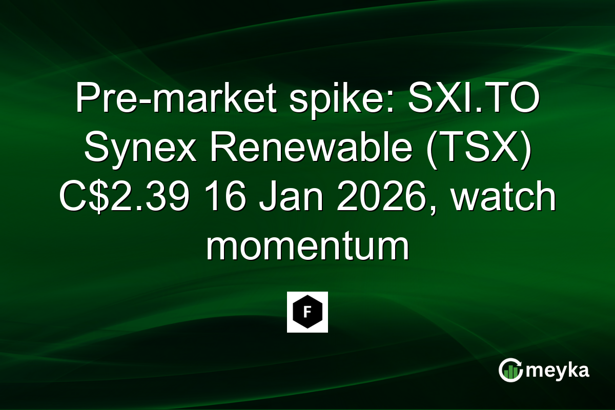Pre-market spike: SXI.TO Synex Renewable (TSX) C$2.39 16 Jan 2026, watch momentum