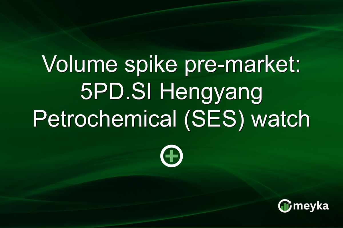 Volume spike pre-market: 5PD.SI Hengyang Petrochemical (SES) watch