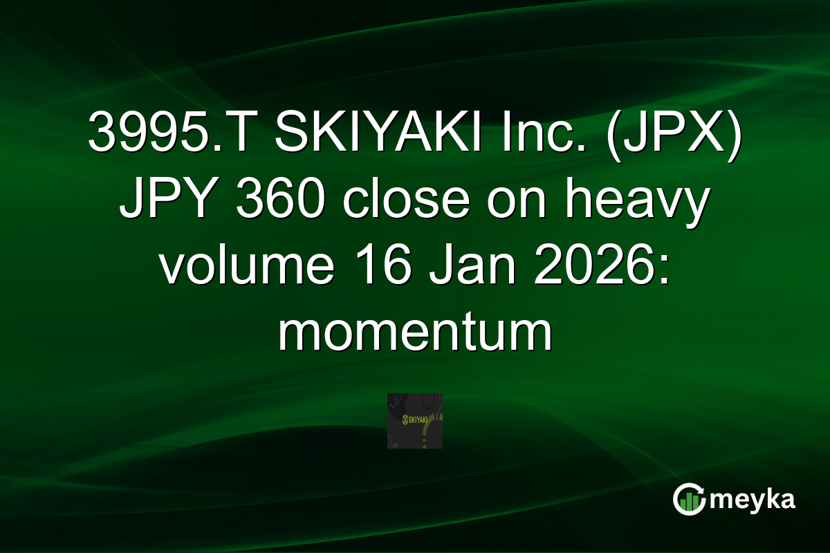 3995.T SKIYAKI Inc. (JPX) JPY 360 close on heavy volume 16 Jan 2026: momentum
