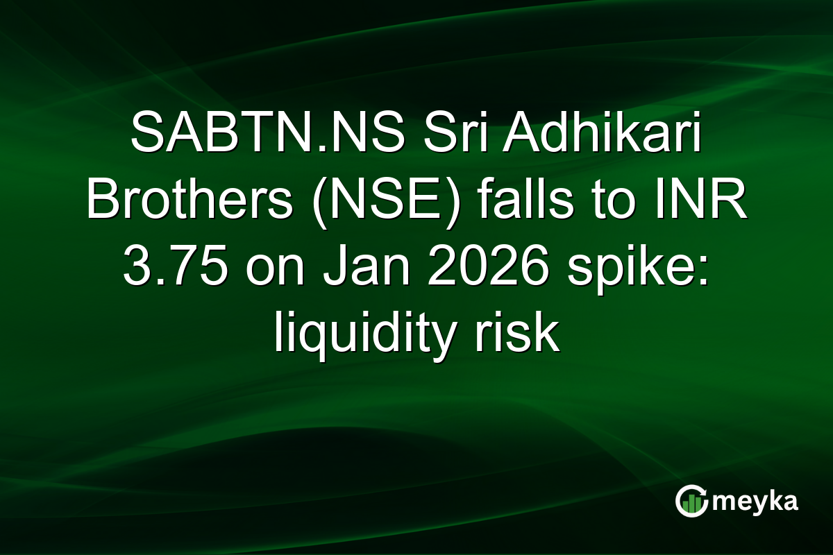 SABTN.NS Sri Adhikari Brothers (NSE) falls to INR 3.75 on Jan 2026 spike: liquidity risk