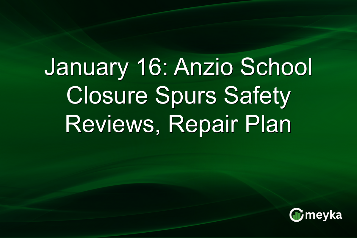 January 16: Anzio School Closure Spurs Safety Reviews, Repair Plan