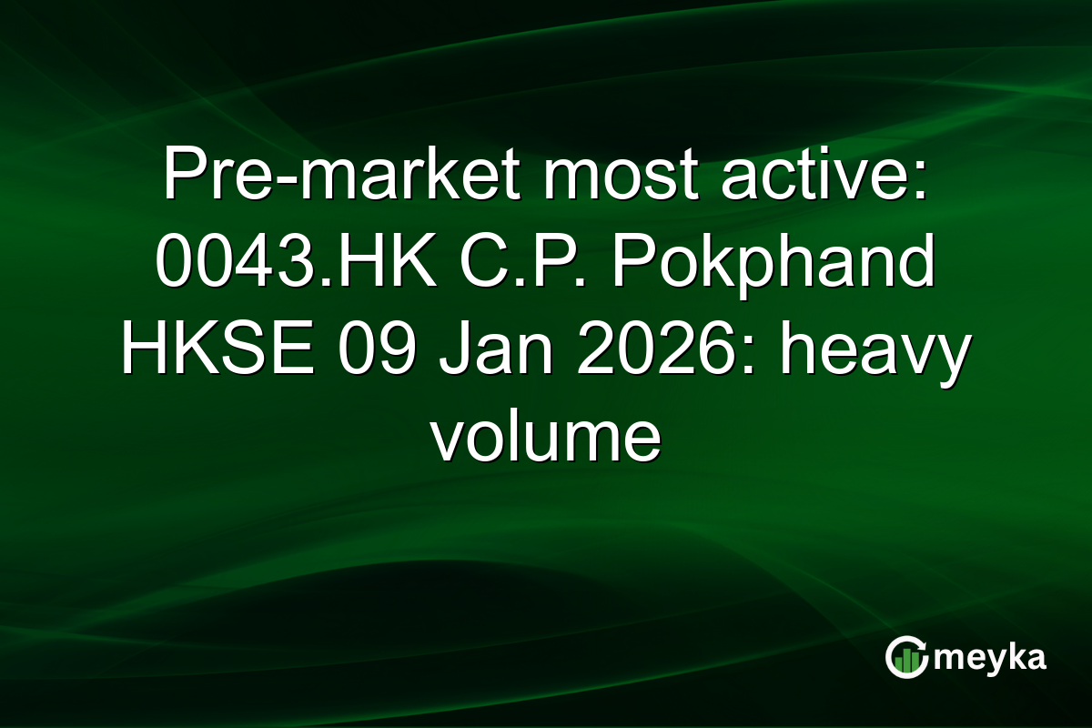 Pre-market most active: 0043.HK C.P. Pokphand HKSE 09 Jan 2026: heavy volume