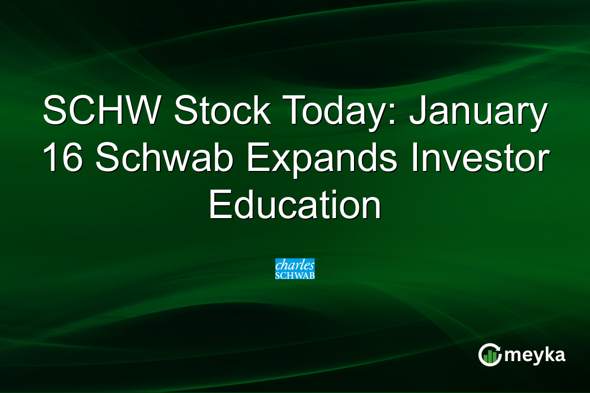 SCHW Stock Today: January 16 Schwab Expands Investor Education