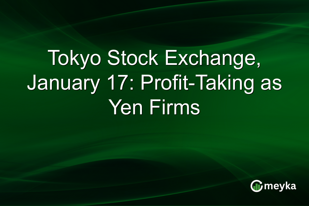 Tokyo Stock Exchange, January 17: Profit-Taking as Yen Firms