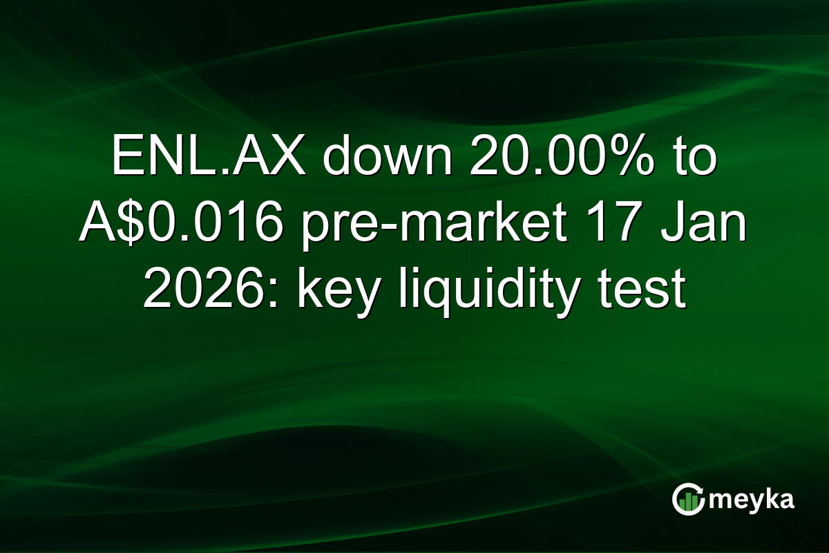 ENL.AX down 20.00% to A$0.016 pre-market 17 Jan 2026: key liquidity test