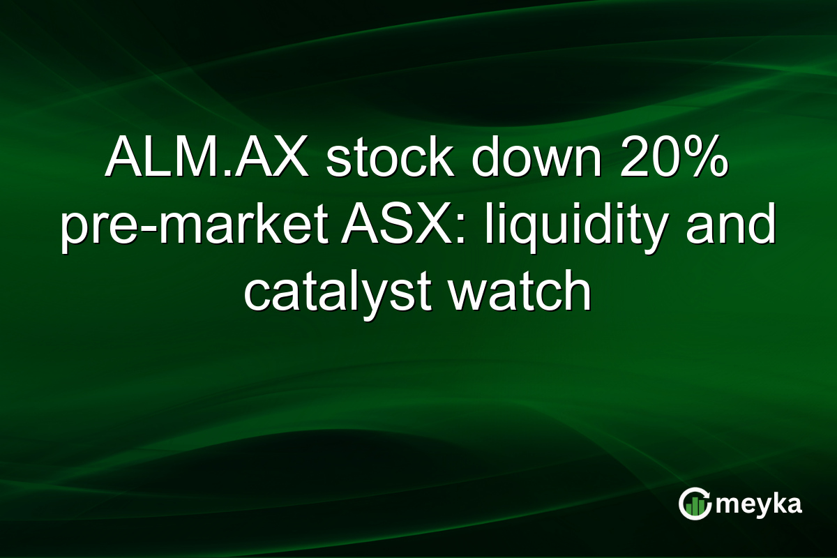 ALM.AX stock down 20% pre-market ASX: liquidity and catalyst watch