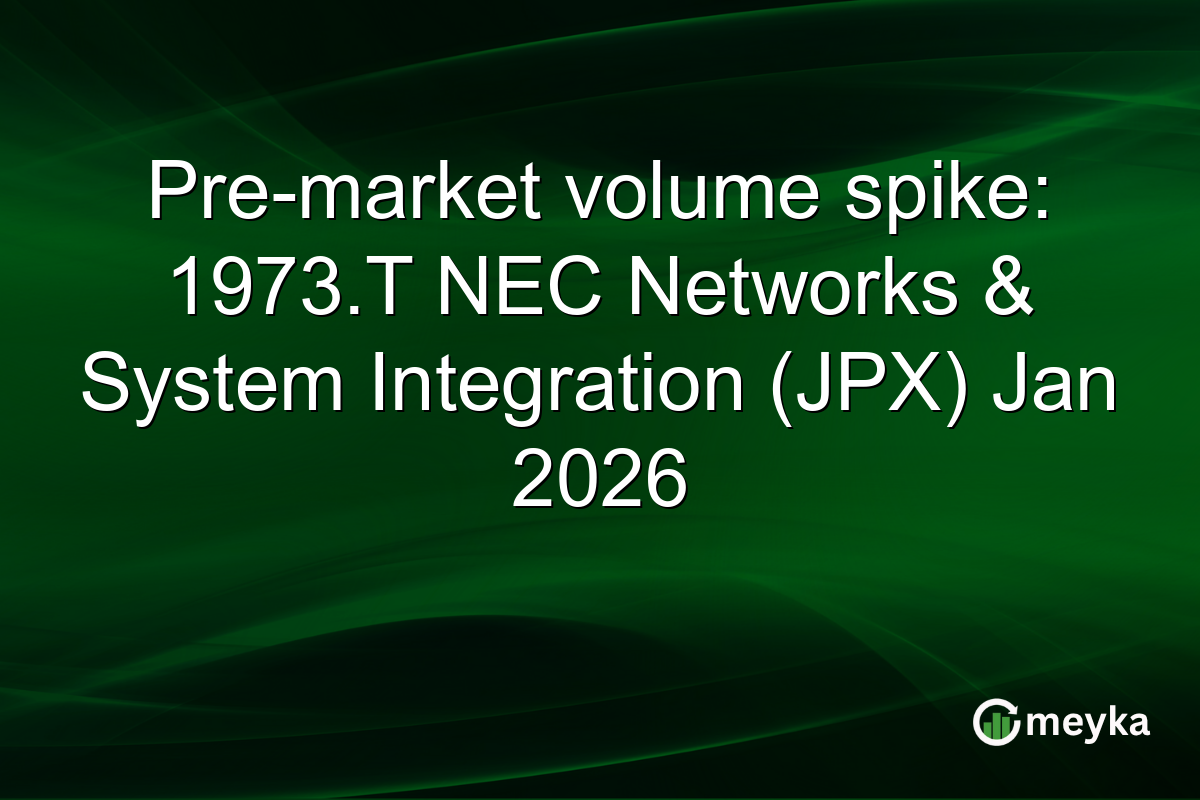 Pre-market volume spike: 1973.T NEC Networks & System Integration (JPX) Jan 2026