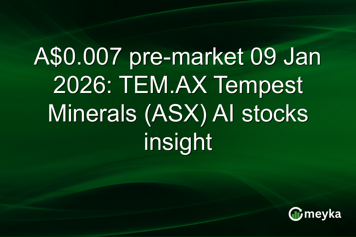 A$0.007 pre-market 09 Jan 2026: TEM.AX Tempest Minerals (ASX) AI stocks insight