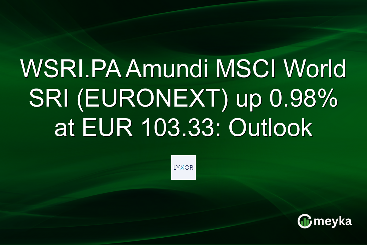 WSRI.PA Amundi MSCI World SRI (EURONEXT) up 0.98% at EUR 103.33: Outlook