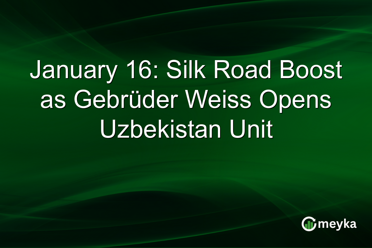 January 16: Silk Road Boost as Gebrüder Weiss Opens Uzbekistan Unit