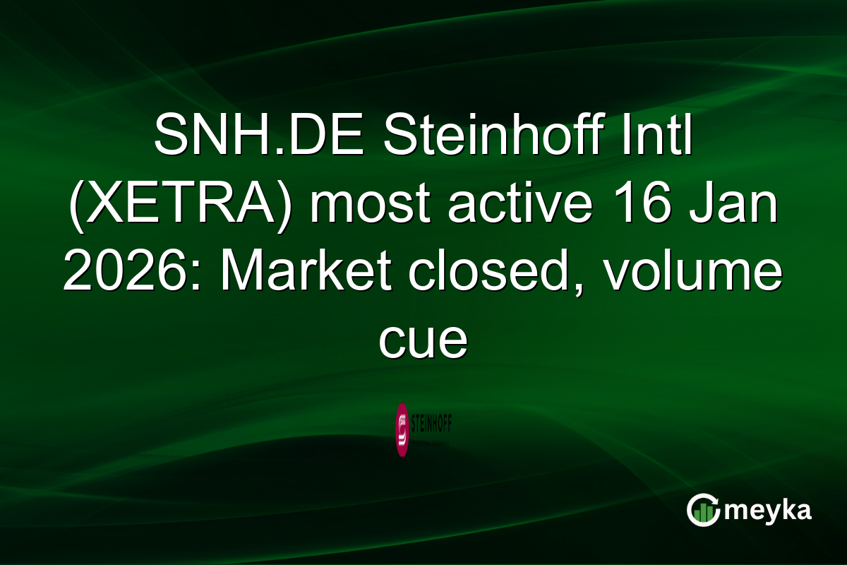 SNH.DE Steinhoff Intl (XETRA) most active 16 Jan 2026: Market closed, volume cue